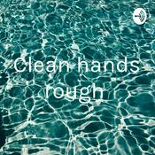 Podcast Clean hands rough