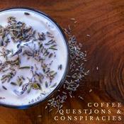 Podcast Coffee, Questions, and Conspiracies
