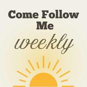 Podcast Come Follow Me - Weekly