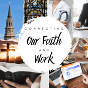 Podcast Connecting Our Faith and Work
