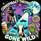 Podcast Conspiracy Theories Gone Wild