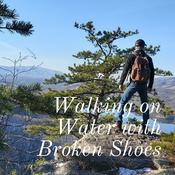 Podcast Walking on Water with Broken Shoes