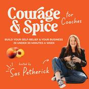 Podcast Courage and Spice for Coaches: build your Self-belief and Business in under 30mins a week
