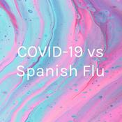 Podcast COVID-19 vs Spanish Flu