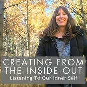 Podcast Creating From the Inside Out - Listening To Our Inner Self