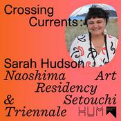Podcast Crossing Currents: Sarah Hudson’s participation in the Naoshima Art Residency & Setouchi Triennale