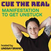 Podcast Cue the Real: Manifestation to Get Unstuck