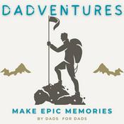Podcast The Dadventures | Make Epic Memories