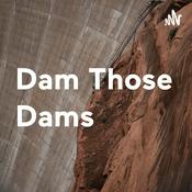 Podcast Dam Those Dams