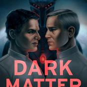 Podcast Dark Matter: A Sci-Fi Serial [Audio Edition]