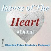 Podcast David - Issues of the Heart | Charles Price Ministry Podcast