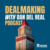Podcast Dealmaking with Dan Del Real