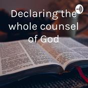 Podcast Declaring the whole counsel of God