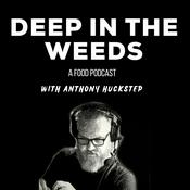 Podcast Deep in the Weeds - A Food Podcast with Anthony Huckstep