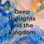 Podcast Deep thoughts and the Kingdom