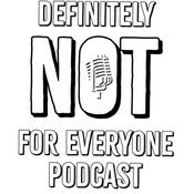 Podcast Definitely Not For Everyone