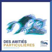Podcast Des amitiés particulières