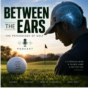 Podcast Between the Ears: The Psychology of Golf