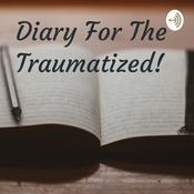Podcast Diary For The Traumatized!
