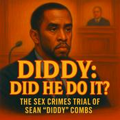 Podcast Diddy: Did He Do It? The Sex Crimes Trial of Sean "Diddy" Combs