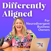 Podcast Differently Aligned - For Neurodivergent Business Owners