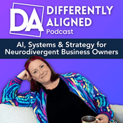 Podcast Differently Aligned - AI, Systems & Strategy for Neurodivergent Business Owners