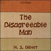 Podcast Disagreeable Man, The by W. S. Gilbert (1836 - 1911)