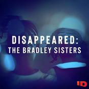 Podcast Disappeared: The Bradley Sisters