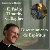 Podcast Discernimiento de Espíritus con el P. Timothy Gallagher - Podcasts Católicos Corazones Discernientes