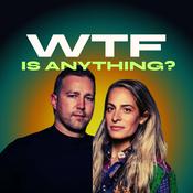 Podcast WTF IS ANYTHING?