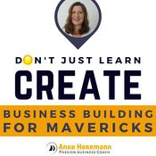 Podcast Don't just learn, CREATE! Business Building for Mavericks