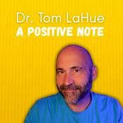Podcast Dr. Tom LaHue, On A More Positive Note