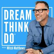 Podcast DREAM THINK DO | Motivation, Encouragement & Strategy