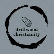 Podcast Driftwood Christianity