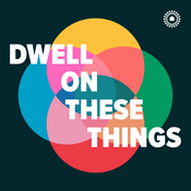 Podcast Dwell On These Things
