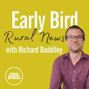 Podcast Early Bird Rural News with Richard Baddiley