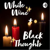 Podcast White Wine + Black Thoughts