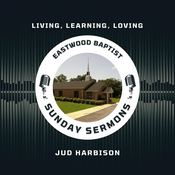 Podcast Eastwood Baptist Sunday Sermons