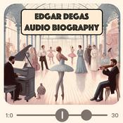 Podcast Edgar Degas - Audio Biography