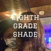 Podcast Eighth grade shade