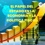 Podcast EL PAPEL DEL ESTADO EN LA ECONOMÍA Y LA POLÍTICA FISCAL