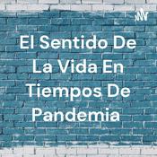Podcast El Sentido De La Vida En Tiempos De Pandemia