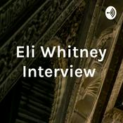 Podcast Eli Whitney Interview