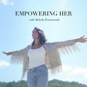 Podcast Empowering Her with Melody Pourmoradi