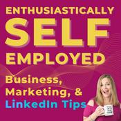Podcast LinkedIn tips, business tips, and marketing tips for coaches, consultants, speakers, authors, solopreneurs & small business owners: Enthusiastically Self-Employed