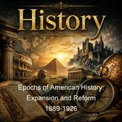 Podcast Epochs of American History: Expansion and Reform 1889-1926