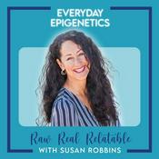Podcast Everyday Epigenetics: Raw. Real. Relatable.