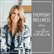 Podcast Everyday Wellness with Cynthia Thurlow ™