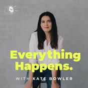 Podcast Everything Happens with Kate Bowler