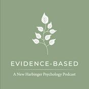 Podcast Evidence-Based: A New Harbinger Psychology Podcast